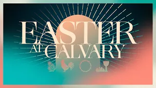 Calvary Church | April 17, 2022 | Easter Service