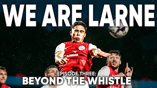 WE ARE LARNE | Beyond The Whistle | Ep.3