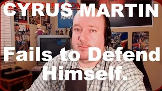 Cyrus Martin Thinks He Could Take Down My Response to His Video