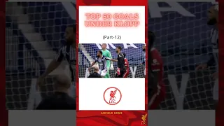 Liverpool top 50 goals under Jurgen Klopp era | Part 12
