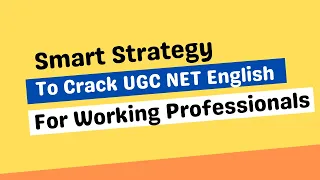 Smartest Strategy to crack UGC NET English for Working Professionals.