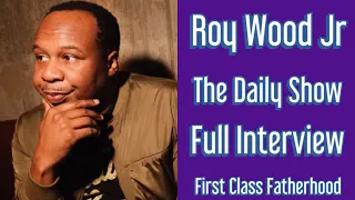 ROY WOOD JR The Daily Show Interview on First Class Fatherhood