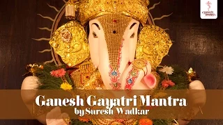 Ganesh Gayatri Mantra Chant - Om Ekadantaya Vidmahe by Suresh Wadkar