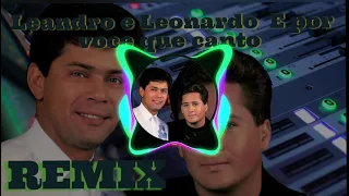 Leandro e Leonardo   E por voce que canto   Por Voc  Que Canto  remix Edirleison Rodrigues