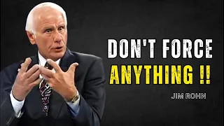 "Don't force anything - The Art of Letting Things Happen." - Jim Rohn Motivation (audience spechles)