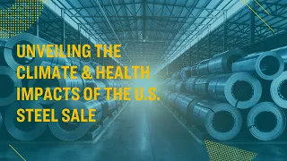 Unveiling the Climate and Health Impacts of the U.S. Steel Sale