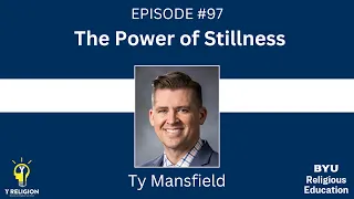 Y Religion Episode 97 - The Power of Stillness (Ty Mansfield)