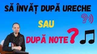 Să învăț după ureche sau pe note? | Argumente PRO și CONTRA