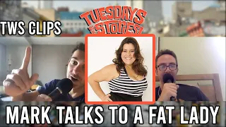 Mark Talks To A Fat Lady - Tuesdays Clips