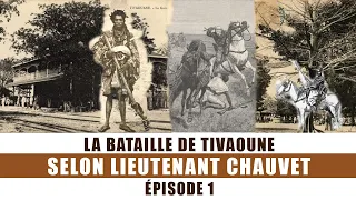 LA BATAILLE de TIVAOUNE Selon Lieutenant CHAUVET Épisode 1