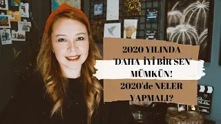 2020 YILINDA NELER YAPMALI? l DAHA İYİ BİR SEN MÜMKÜN! l Öneriler, Hedefler, Hayaller