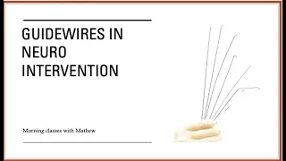 Guide wires in neuro-intervention - classes with Mathew