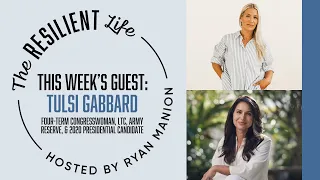 The Resilient Life Podcast - Tulsi Gabbard: On Combat, Congress, and Fighting for Freedom