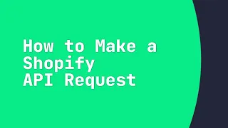 How to Make a Shopify API Request