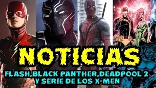 SINOPSIS BLACK PANTHER , GUION THE FLASH , DEADPOOL 2 Y SERIE X-MEN TV NOTICIAS