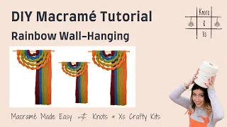 DIY Macramé Tutorial - Easy Rainbow Wall Hanging, Boho Home Decor - Knots & Xs Crafty Kits