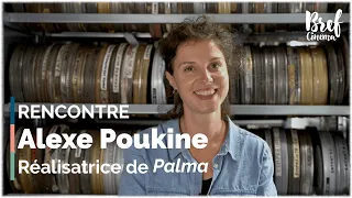 RENCONTRE | Alexe Poukine, réalisatrice de “Palma”