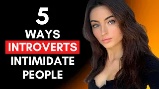 5 Secret Ways Introverts Intimidate People