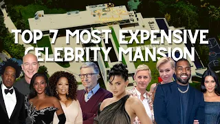 TOP 7 MOST EXPENSIVE CELEBRITY MANSIONS