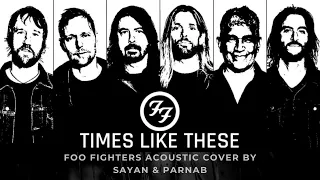 Times Like These | Foo Fighters | Acoustic Cover Ft. Sayan X Parnab