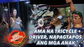 AMA NA TRICYCLE DRIVER, NAPAGTAPOS ANG MGA ANAK | Bawal Judgmental | July 10, 2020