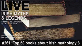 LIVE IRISH MYTHS Episode #261: Top 50 books about Irish mythology part 3