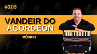 VANDEI DO ACORDEON - MÚSICO l Cast da líder #103