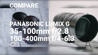 COMPARE PANASONIC LUMIX G X VARIO 35-100MM f/2.8 and LEICA DG VARIO-ELMAR 100-400MM f/4-6.3 ZOOM MFT