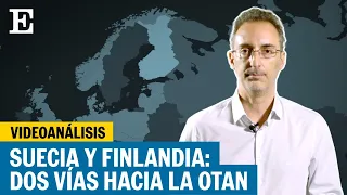 Videoanálisis | Suecia y Finlandia, dos maneras de acercarse a la OTAN | EL PAÍS