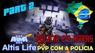 ARMA 3 ALTIS LIFE BRASIL - Polícia 24 Horas / PVP com a polícia (Part 2)