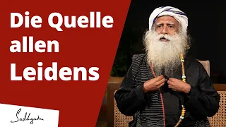 Sadhguru über die Quelle allen Leidens