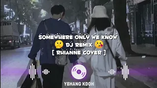 Somewhere Only We Know Remix (Rhianne Cover)  Nhạc Hot Tiktok Mới Nhất 2023