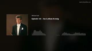 Episode 141 - Jan Latham-Koenig
