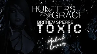 Toxic - Britney Spears Metal Cover By Hunters Grace