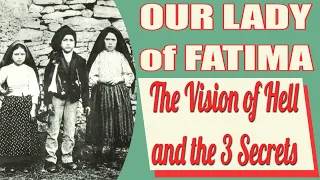 Our Lady of Fatima, the Vision of Hell, and the Three Secrets