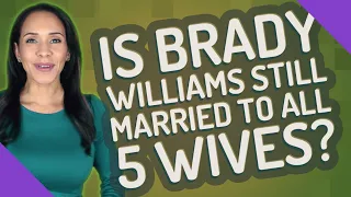 Is Brady Williams still married to all 5 wives?