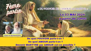 DE LA RESURRECTION A LA PENTECOTE 7ème PARTIE "DU POUVOIR DE L'AMOUR AU MARTYR" 03 05 2024