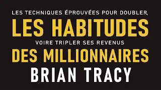 Les habitudes des millionnaires: Les techniques éprouvées pour doubler... Brian Tracy. Livre audio