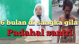 6 bulan di sangka gila padahal santri,pengajian mingguan ponpes Riyadhul athfal Garut.