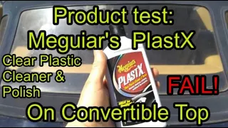 Product Test: Meguiar's PlastX Clear Plastic Cleaner and Polish, On My Convertible Top FAIL!