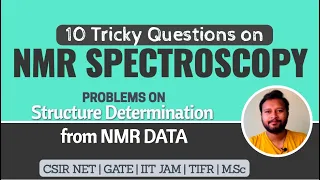10 Tricky Questions from NMR Spectroscopy | Structure Determination | Organic Chemistry | CSIR NET