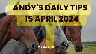 Andy's Daily Free Tips for Horse Racing, 15 April 2024