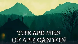 The Ape Men Of Ape Canyon - Ed's Version / Exclusive Intense Bigfoot Story By: Edward Ed Smith /