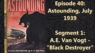 A. E. van Vogt - "Black Destroyer" (1939) | Episode 40.1