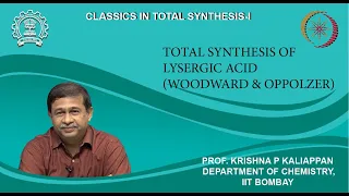 Lecture 37: Total synthesis of Lysergic acid(Woodward &Oppolzer)
