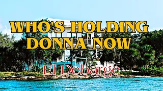 Who's holding Donna now KARAOKE VERSION as popularized by El Debarge