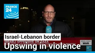 Upswing in violence on Israel-Lebanon border • FRANCE 24 English