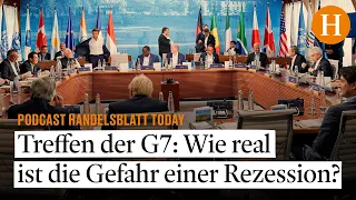 Treffen der G7: Wie real ist die Gefahr einer Rezession? – Handelsblatt Today