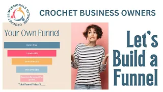 Funnel Building Masterclass for Crochet Designers, Makers, and More!