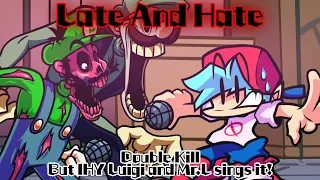 Late And Hate / Double Kill but IHY Luigi and Mr.L sings it! (FNF Cover)